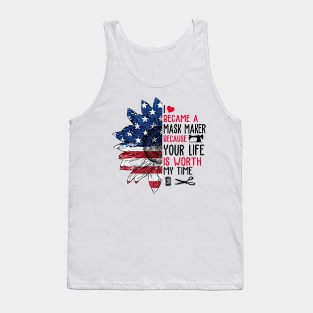 Sunflower American Flag I Became a Mask Maker Because Your Life is Worth My Time Tank Top by Hanh05